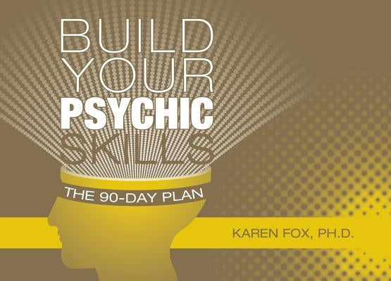 Build Your Psychic Skills: The 90-Day Plan by Fox, Karen