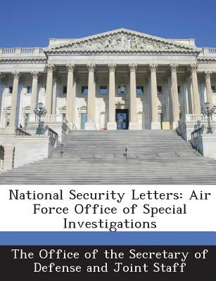 National Security Letters: Air Force Office of Special Investigations by The Office of the Secretary of Defense a
