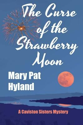 The Curse of the Strawberry Moon: A Caviston Sisters Mystery by Hyland, Marypat