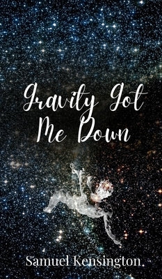 Gravity Got Me Down by Kensington, Samuel