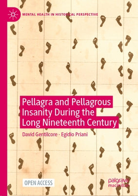 Pellagra and Pellagrous Insanity During the Long Nineteenth Century by Gentilcore, David
