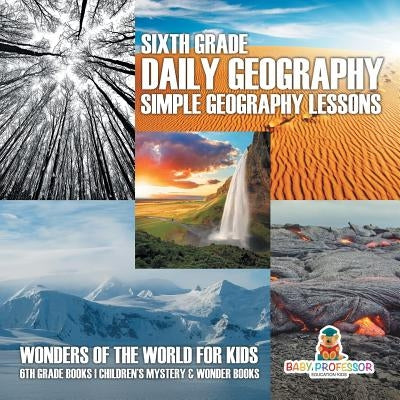 Sixth Grade Daily Geography: Simple Geography Lessons by Baby Professor