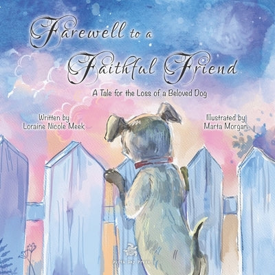 Farewell to a Faithful Friend: A Tale for the Loss of a Beloved Dog by Morgan, Marta