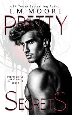Pretty Secrets: A Dark College Romance by Moore, E. M.