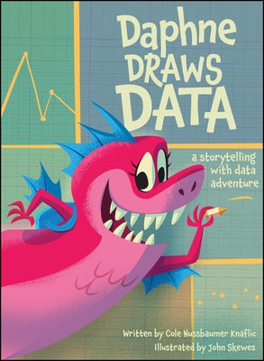 Daphne Draws Data: A Storytelling with Data Adventure by Nussbaumer Knaflic, Cole