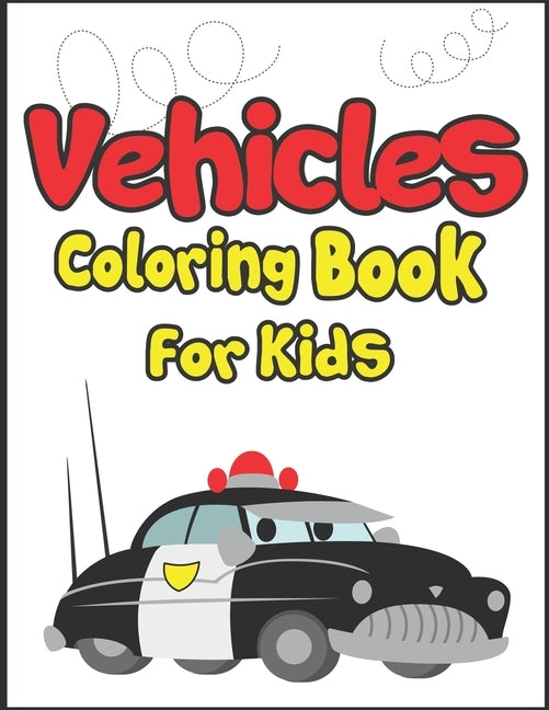 Vehicles Coloring Book for Kids: 50+ Vehicles to Color! Kids Fun and Activity Book! by Publication, Arsha