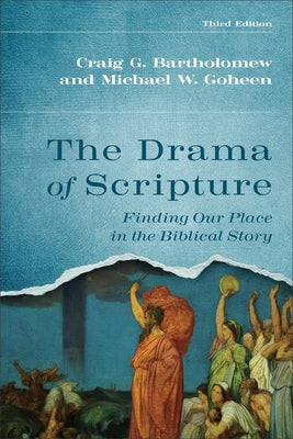 Drama of Scripture: Finding Our Place in the Biblical Story by Bartholomew, Craig G.