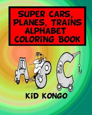 Super Cars, Planes, Trains Alphabet Coloring Book by Kongo, Kid