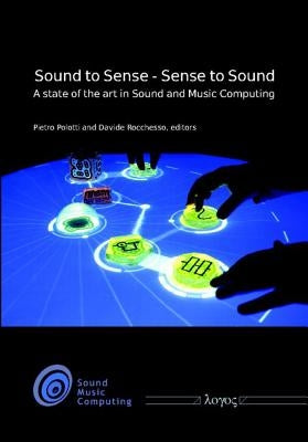Sound to Sense - Sense to Sound: A State of the Art in Sound and Music Computing by Polotti, Pietro