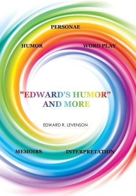"Edward's Humor" and More: Humor, Word Play, Personae, Memoirs, Interpretation by Levenson, Edward R.