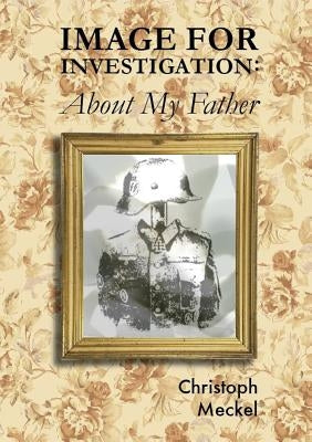 Image for Investigation: About my Father by Meckel, Christoph