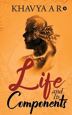 Life and its Components by Khavya a. R.