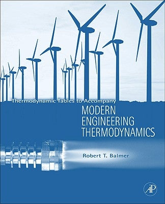Thermodynamic Tables to Accompany Modern Engineering Thermodynamics by Balmer, Robert