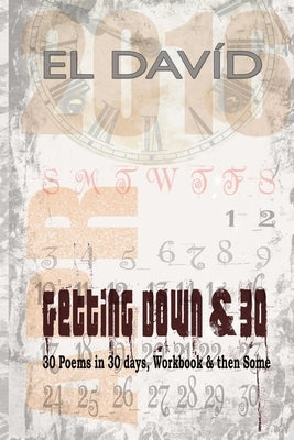 Getting Down & 30: 30 Poems in 30 Days, Workbook and then Some by David, El