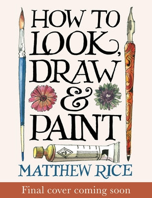 How to Look, Draw & Paint by Rice, Matthew