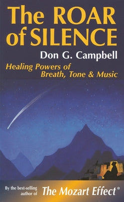 The Roar of Silence: Healing Powers of Breath, Tone and Music by Campbell, Don