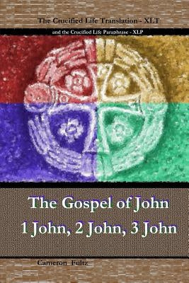 John 1 John 2 John 3 John: The Crucified Life Paraphrase (XLP) & Translation (XLT) by Fultz, Cameron