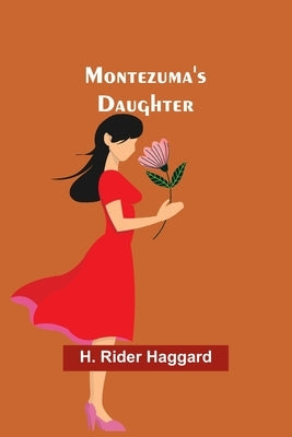 Montezuma's Daughter by Haggard, H. Rider