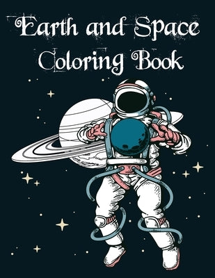 Earth and Space Coloring Book: Fantastic Outer Space Coloring with Planets, Astronauts, Space Ships, Rockets by Book, Earth And Space