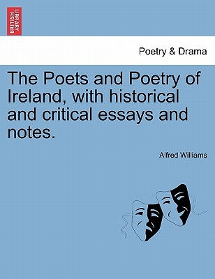 The Poets and Poetry of Ireland, with Historical and Critical Essays and Notes. by Williams, Alfred