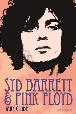 Syd Barrett and Pink Floyd: Dark Globe by Palacios, Julian
