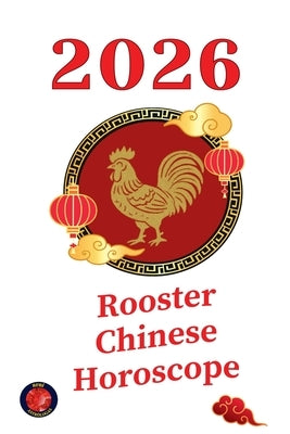 Rooster Chinese Horoscope 2026 by Rubi, Alina