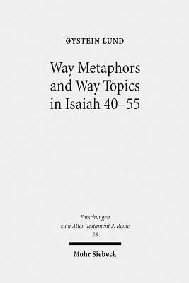 Way Metaphors and Way Topics in Isaiah 40-55 by Lund, Oystein