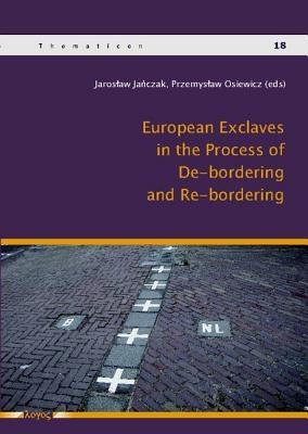 European Exclaves in the Process of De-Bordering and Re-Bordering by Janczak, Jaroslaw