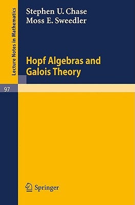 Hopf Algebras and Galois Theory by Chase, Stephen U.