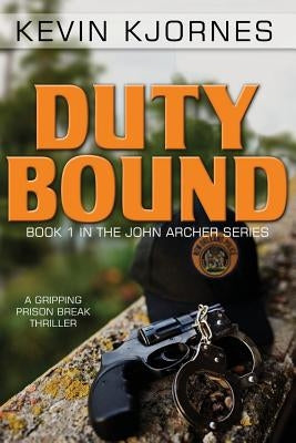 Duty Bound: A Gripping Prison Break Thriller by Kjornes, Kevin