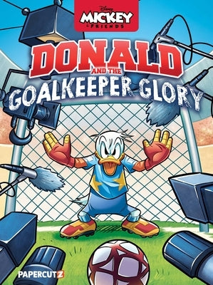 Disney Mickey and Friends: Donald Duck and the Goalkeeper Glory by Blengino, Luca
