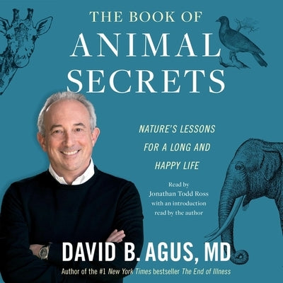 The Book of Animal Secrets: Nature's Lessons for a Long and Happy Life by Agus, David B.