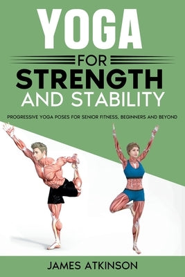 Yoga For Strength And Stability by Atkinson, James