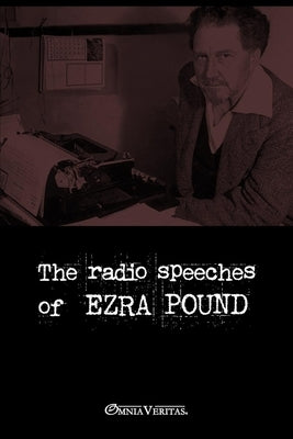 The radio speeches of Ezra Pound by Pound, Ezra