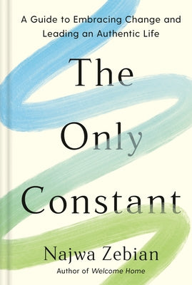The Only Constant: A Guide to Embracing Change and Leading an Authentic Life by Zebian, Najwa