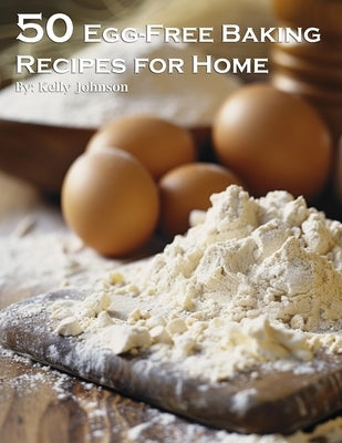50 Egg-Free Baking Recipes for Home by Johnson, Kelly