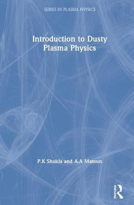 Introduction to Dusty Plasma Physics by Shukla, P. K.