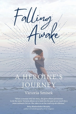 Falling Awake - A Heroine's Journey by Smisek, Victoria