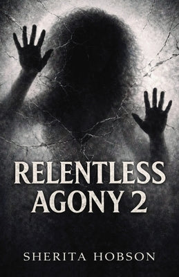 Relentless Agony 2 by Hobson, Sherita N.