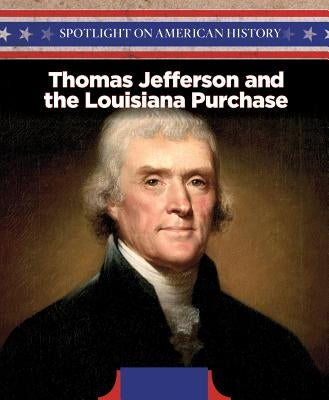 Thomas Jefferson and the Louisiana Purchase by O'Donoghue, Sean