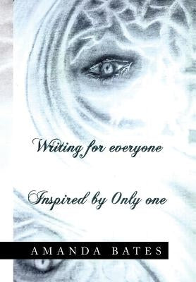 Writing for Everyone Inspired by Only One by Bates, Amanda