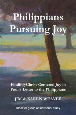 Philippians: Pursuing Joy by Weaver, Jim