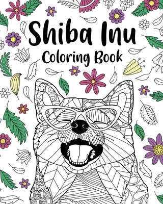 Shiba Inu Coloring Book: Coloring Book for Adults, Shiba Inu Lover Gift, Dog Coloring Book by Paperland
