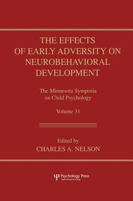 The Effects of Early Adversity on Neurobehavioral Development by Nelson, Charles a.