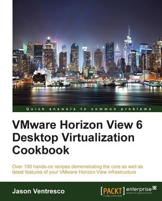 VMWare Horizon View 6.0 Desktop Virtualization Cookbook by Ventresco, Jason