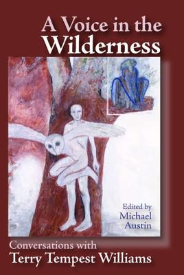 Voice in the Wilderness: Conversations with Terry Tempest Williams by Austin, Michael