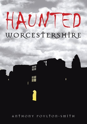 Haunted Worcestershire by Poulton-Smith, Anthony