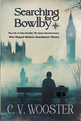 Searching for Bowlby by Wooster, C. V.