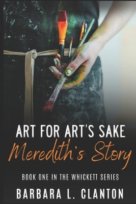 Art for Art's Sake: Meredith's Story: Book One in the Whickett Series by Clanton, Barbara