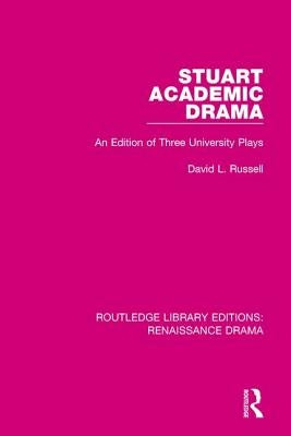 Stuart Academic Drama: An Edition of Three University Plays by Russell, David L.